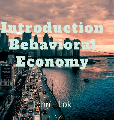 Introduction Behavioral Economy - John Lok
