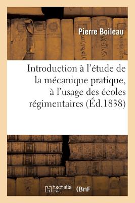 Introduction ? l'?tude de la M?canique Pratique, ?coles R?gimentaires Et Enseignement Industriel - Boileau, Pierre