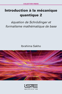 Introduction ? la m?canique quantique 2: ?quation de Schrdinger et formalisme math?matique de base