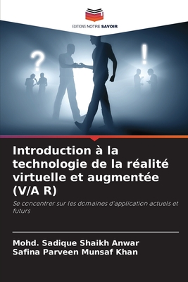 Introduction ? la technologie de la r?alit? virtuelle et augment?e (V/A R) - Shaikh Anwar, Mohd Sadique, and Munsaf Khan, Safina Parveen