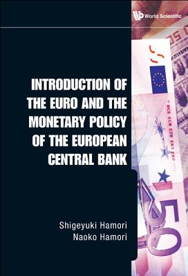 Introduction of the Euro and the Monetary Policy of the European Central Bank - Hamori, Shigeyuki, and Hamori, Naoko