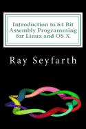 Introduction to 64 Bit Assembly Programming for Linux and OS X: Third Edition - For Linux and OS X - Seyfarth, Ray