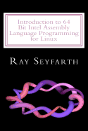 Introduction to 64 Bit Intel Assembly Language Programming for Linux