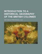 Introduction to a Historical Geography of the British Colonies