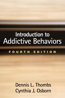 Introduction to Addictive Behaviors - Thombs, Dennis L, PhD, and Osborn, Cynthia J, PhD