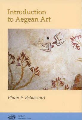 Introduction to Aegean Art - Betancourt, Philip P