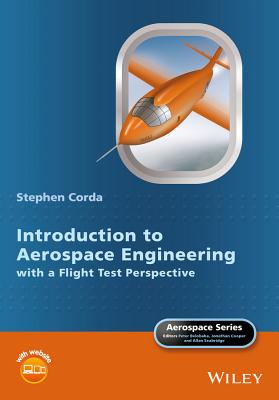 Introduction to Aerospace Engineering with a Flight Test Perspective - Corda, Stephen, and Belobaba, Peter (Series edited by), and Cooper, Jonathan, O.B.E. (Series edited by)