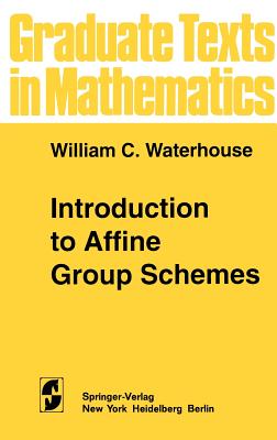 Introduction to Affine Group Schemes - Waterhouse, W C