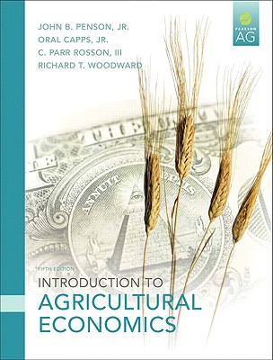 Introduction to Agricultural Economics - Penson, John B, Jr., and Capps, Oral, Jr., and Rosson, C Parr, III
