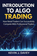Introduction To Algo Trading: How Retail Traders Can Successfully Compete With Professional Traders
