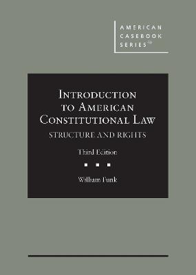 Introduction to American Constitutional Law: Structure and Rights - Funk, William