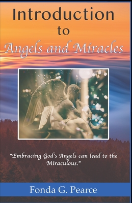 Introduction to Angels and Miracles - Pearce, Fonda G, and Knowles, Nina S (Editor)