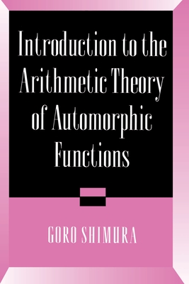 Introduction to Arithmetic Theory of Automorphic Functions - Shimura, Goro