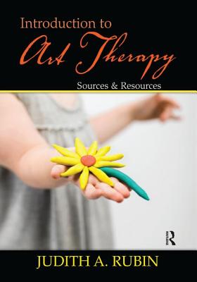 Introduction to Art Therapy: Sources & Resources - Rubin, Judith A.