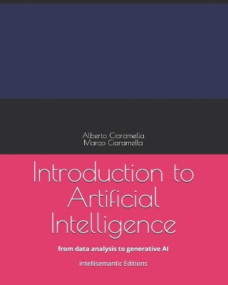 Introduction to Artificial Intelligence: from data analysis to generative AI - Ciaramella, Alberto