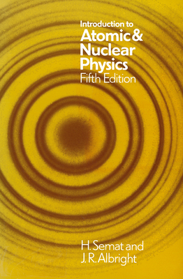 Introduction to Atomic and Nuclear Physics: 5th Edition - Semat, Henry