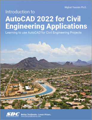 Introduction to AutoCAD 2022 for Civil Engineering Applications: Learning to use AutoCAD for Civil Engineering Projects - Yasmin, Nighat