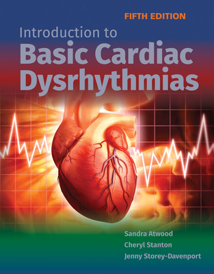 Introduction to Basic Cardiac Dysrhythmias - Atwood, Sandra, and Stanton, Cheryl, and Storey Davenport, Jenny