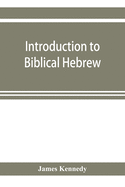 Introduction to biblical Hebrew: presenting graduated instruction in the language of the Old Testament