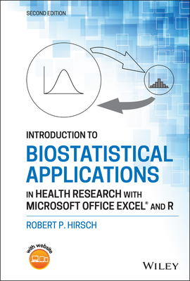 Introduction to Biostatistical Applications in Health Research with Microsoft Office Excel and R - Hirsch, Robert P