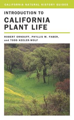 Introduction to California Plant Life: Revised Edition - Ornduff, Robert, and Faber, Phyllis M, and Wolf, Todd Keeler