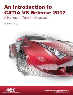 Introduction to CATIA V6 Release 2012 - Plantenburg, Kirstie