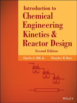 Introduction to Chemical Engineering Kinetics and Reactor Design - Hill, Charles G, and Root, Thatcher W