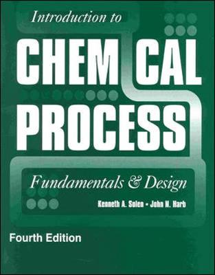 Introduction to Chemical Process: Fundamentals and Design - Kenneth, Solen, and Harb, John N, and Kenneth Solen