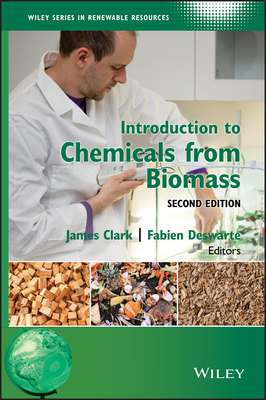 Introduction to Chemicals from Biomass - Clark, James H (Editor), and Deswarte, Fabien (Editor)