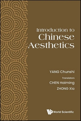 Introduction To Chinese Aesthetics - Yang, Chunshi, and Chen, Haiming (Translated by), and Zhong, Xia (Translated by)
