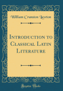 Introduction to Classical Latin Literature (Classic Reprint)