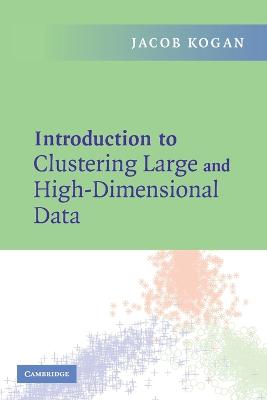 Introduction to Clustering Large and High-Dimensional Data - Kogan, Jacob