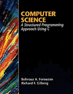 Introduction to Computer Science: A Structured Programming Approach with C - Forouzan, Behrouz, and Gilberg, Richard F