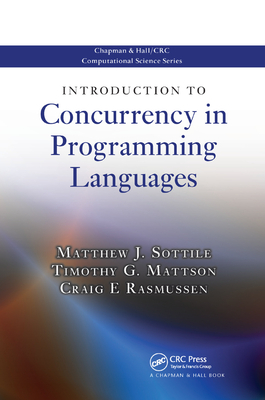 Introduction to Concurrency in Programming Languages - Sottile, Matthew J., and Mattson, Timothy G., and Rasmussen, Craig E