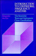 Introduction to Configural Frequency Analysis: The Search for Types and Antitypes in Cross-Classification - Eye, Alexander von