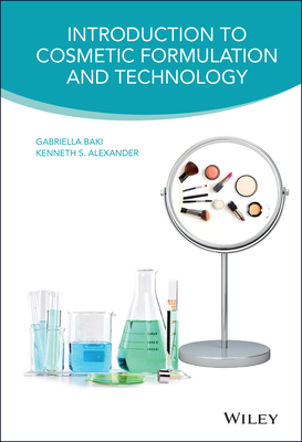 Introduction to Cosmetic Formulation and Technology - Baki, Gabriella, and Alexander, Kenneth S