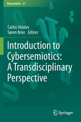 Introduction to Cybersemiotics: A Transdisciplinary Perspective - Vidales, Carlos (Editor), and Brier, Sren (Editor)