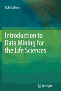 Introduction to Data Mining for the Life Sciences - Sullivan, Rob