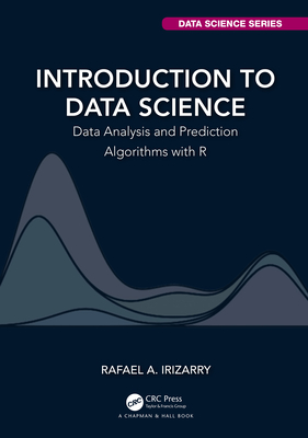 Introduction to Data Science: Data Analysis and Prediction Algorithms with R - Topic, Martina (Editor)