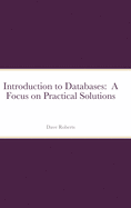 Introduction to Databases: A Focus on Practical Solutions