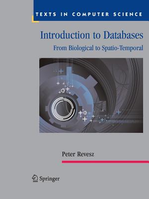 Introduction to Databases: From Biological to Spatio-Temporal - Revesz, Peter