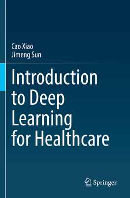 Introduction to Deep Learning for Healthcare - Xiao, Cao, and Sun, Jimeng