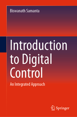 Introduction to Digital Control: An Integrated Approach - Samanta, Biswanath