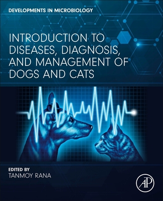 Introduction to Diseases, Diagnosis, and Management of Dogs and Cats - Rana, Tanmoy (Editor)