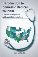 Introduction to Domestic Medical Tourism: A Handbook for Hospitals, ASCs, and Specialty Clinics in the U.S.A.