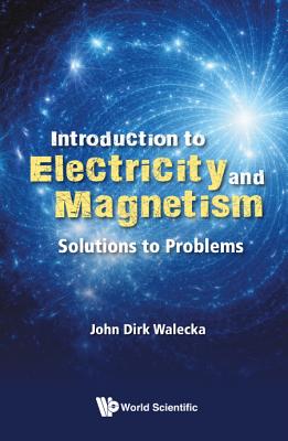 Introduction to Electricity and Magnetism: Solutions to Problems - Walecka, John Dirk