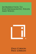Introduction to Electromagnetic Fields and Waves - Corson, Dale, and Lorrain, Paul