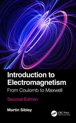 Introduction to Electromagnetism: From Coulomb to Maxwell - Sibley, Martin J N