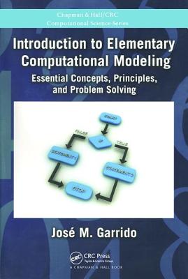 Introduction to Elementary Computational Modeling: Essential Concepts, Principles, and Problem Solving - Garrido, Jose