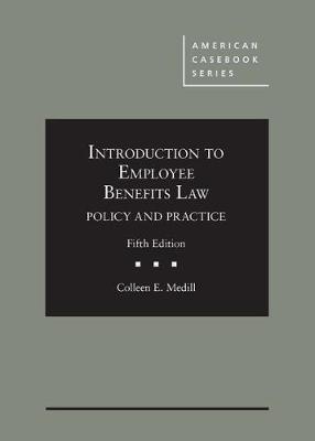 Introduction to Employee Benefits Law: Policy and Practice - Medill, Colleen E.